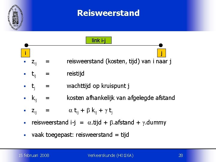 Reisweerstand link i-j i j § zij = reisweerstand (kosten, tijd) van i naar