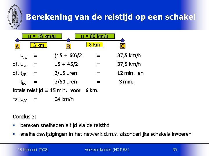 Berekening van de reistijd op een schakel u = 15 km/u 3 km A