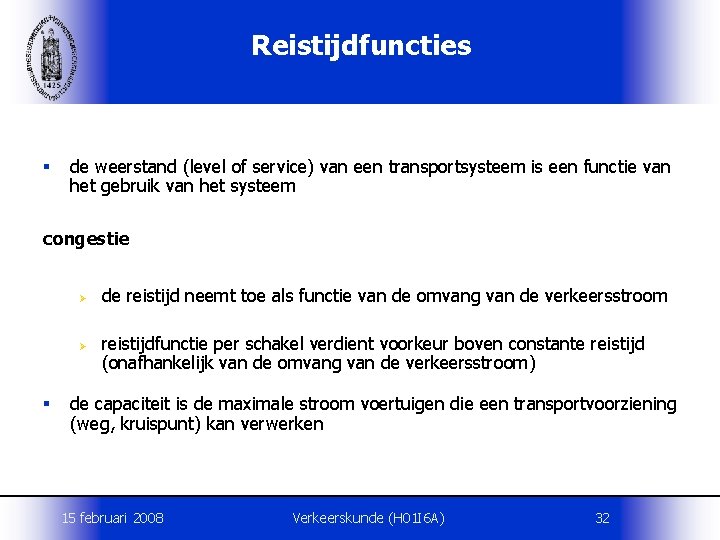 Reistijdfuncties § de weerstand (level of service) van een transportsysteem is een functie van