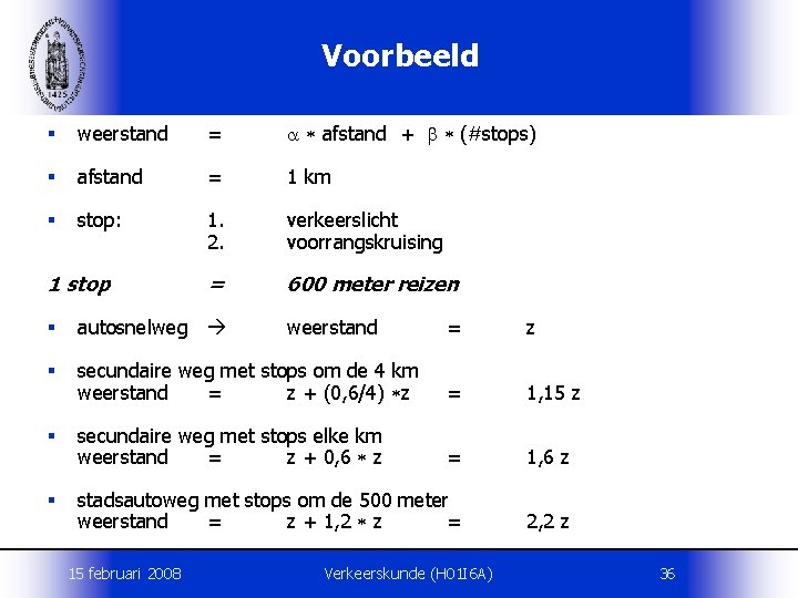 Voorbeeld § weerstand = afstand + (#stops) § afstand = 1 km § stop: