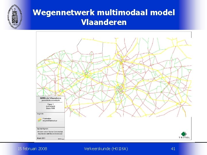 Wegennetwerk multimodaal model Vlaanderen 15 februari 2008 Verkeerskunde (H 01 I 6 A) 41