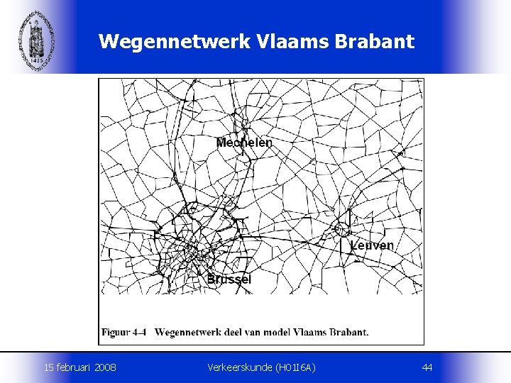 Wegennetwerk Vlaams Brabant 15 februari 2008 Verkeerskunde (H 01 I 6 A) 44 