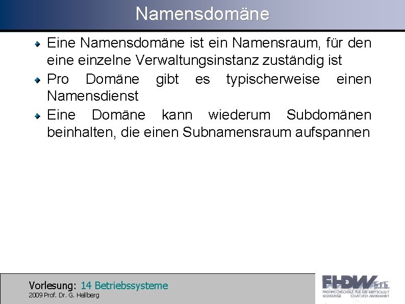 Namensdomäne Eine Namensdomäne ist ein Namensraum, für den eine einzelne Verwaltungsinstanz zuständig ist Pro