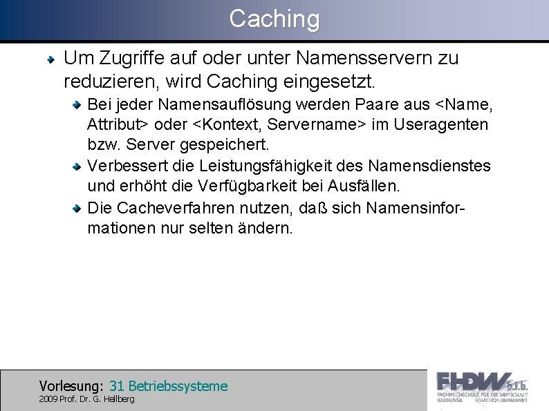 Caching Um Zugriffe auf oder unter Namensservern zu reduzieren, wird Caching eingesetzt. Bei jeder