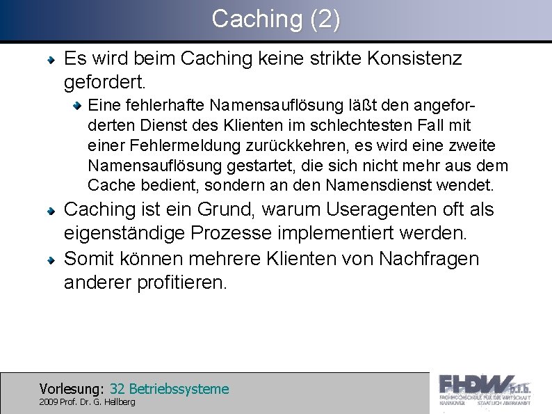 Caching (2) Es wird beim Caching keine strikte Konsistenz gefordert. Eine fehlerhafte Namensauflösung läßt