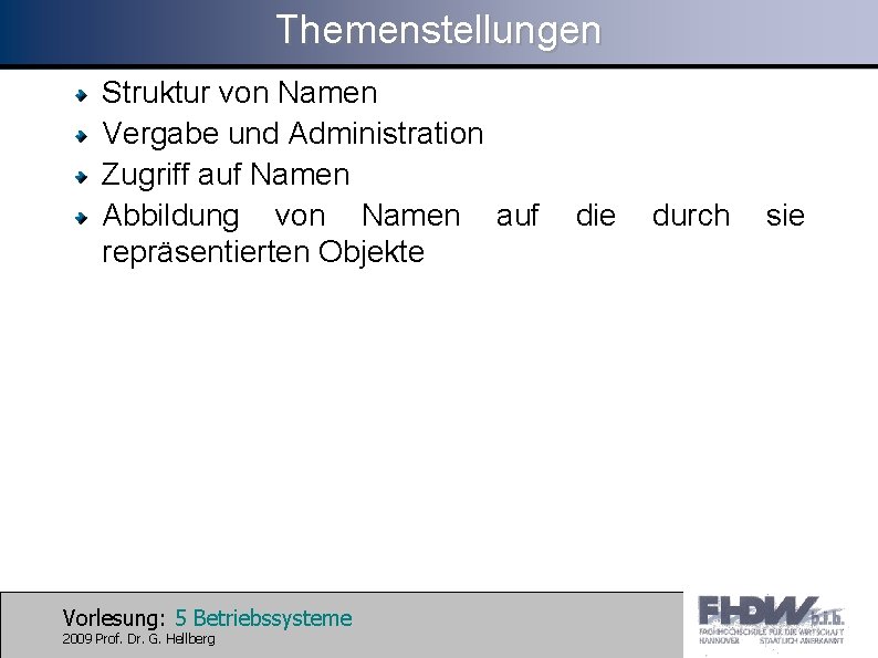 Themenstellungen Struktur von Namen Vergabe und Administration Zugriff auf Namen Abbildung von Namen auf