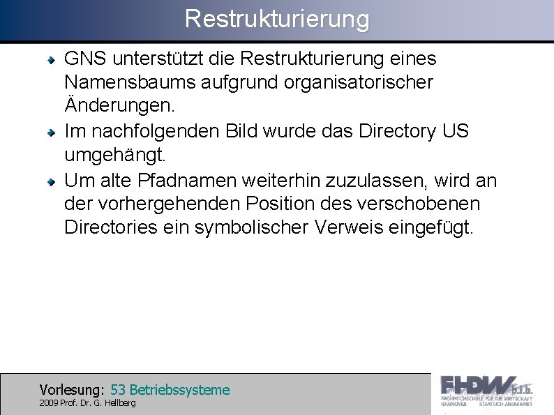 Restrukturierung GNS unterstützt die Restrukturierung eines Namensbaums aufgrund organisatorischer Änderungen. Im nachfolgenden Bild wurde