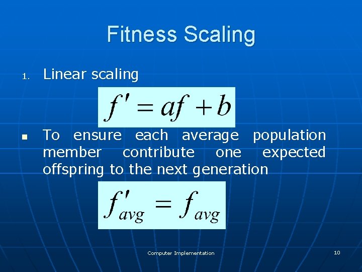 Fitness Scaling 1. n Linear scaling To ensure each average population member contribute one