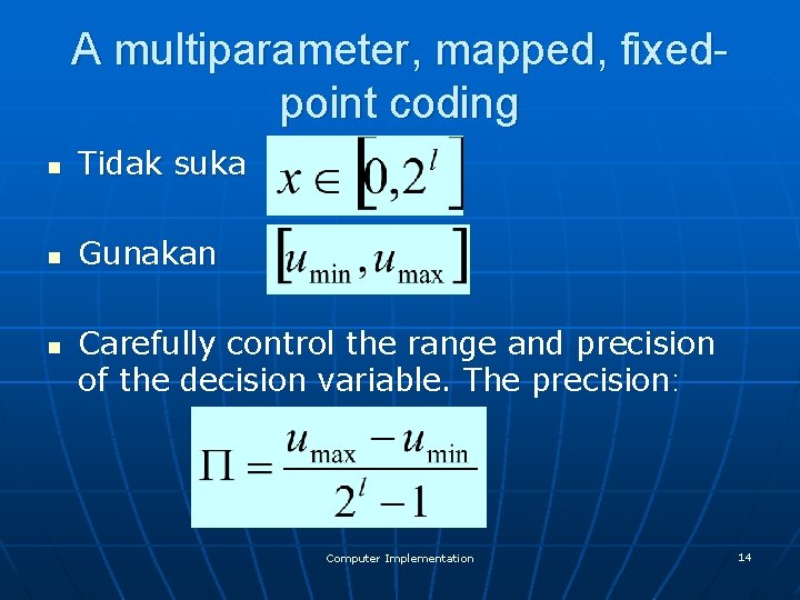 A multiparameter, mapped, fixedpoint coding n Tidak suka n Gunakan n Carefully control the