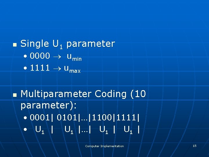 n Single U 1 parameter • 0000 umin • 1111 umax n Multiparameter Coding