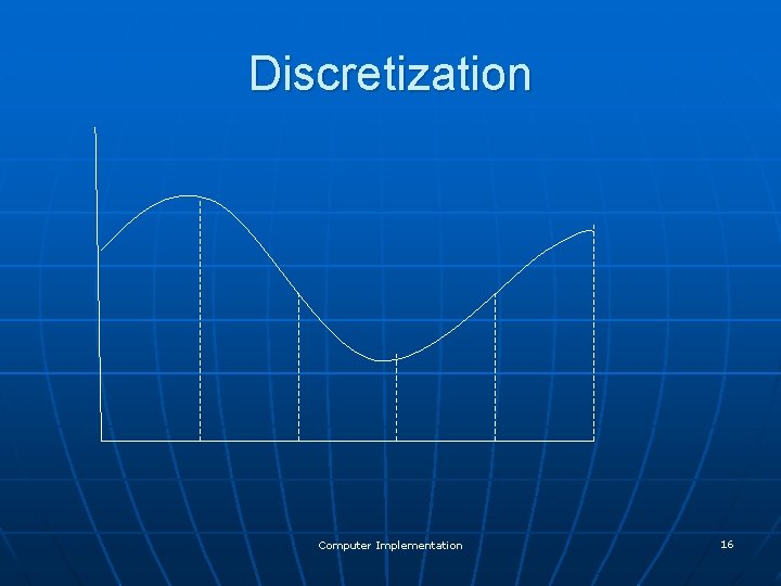 Discretization Computer Implementation 16 
