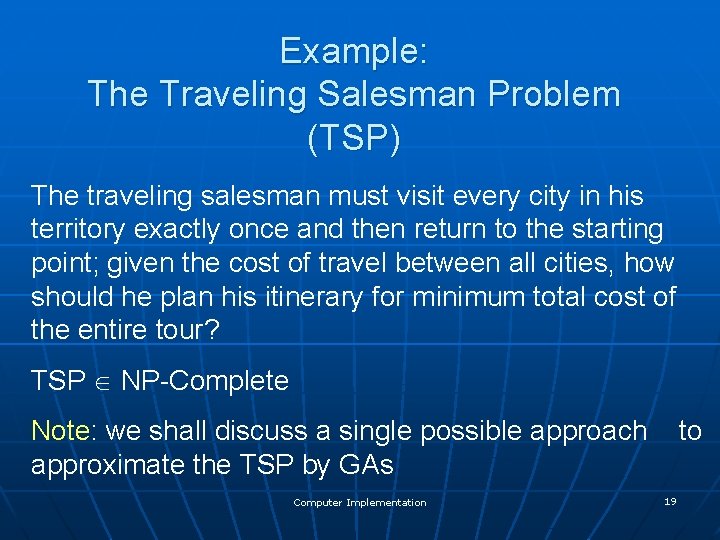 Example: The Traveling Salesman Problem (TSP) The traveling salesman must visit every city in