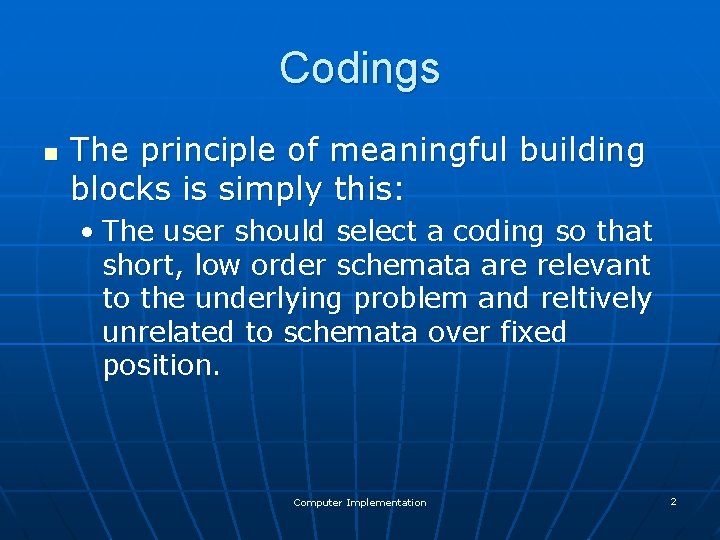 Codings n The principle of meaningful building blocks is simply this: • The user