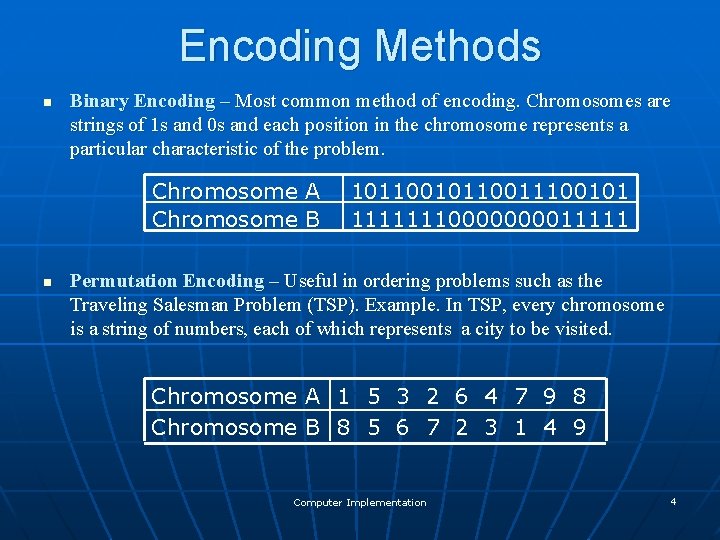Encoding Methods n Binary Encoding – Most common method of encoding. Chromosomes are strings