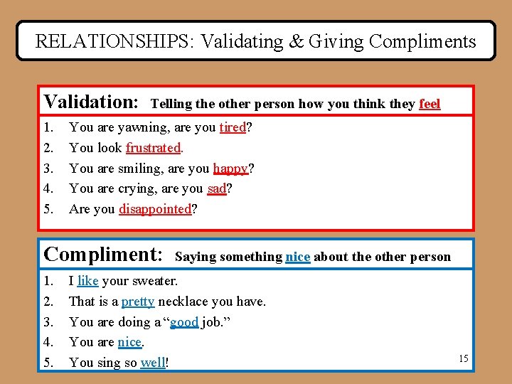 RELATIONSHIPS: Validating & Giving Compliments Validation: 1. 2. 3. 4. 5. Telling the other RELATIONSHIPS: Validating & Giving Compliments Validation: 1. 2. 3. 4. 5. Telling the other
