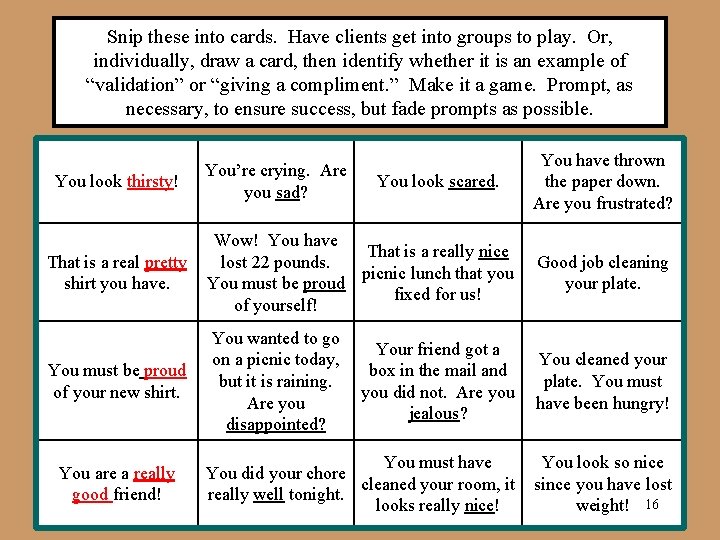 Snip these into cards. Have clients get into groups to play. Or, individually, draw