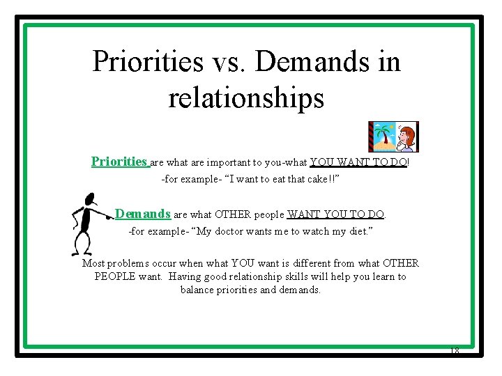 Priorities vs. Demands in relationships Priorities are what are important to you-what YOU WANT