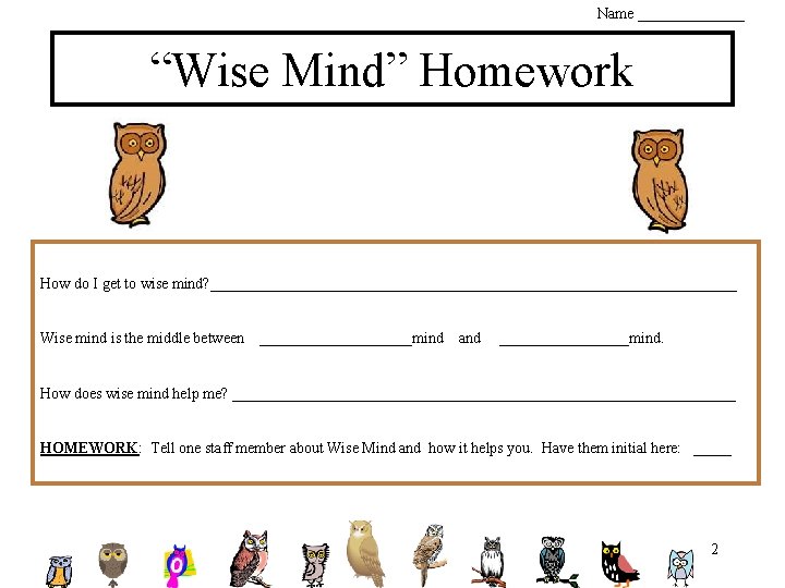 Name _______ “Wise Mind” Homework How do I get to wise mind? ___________________________________ Wise Name _______ “Wise Mind” Homework How do I get to wise mind? ___________________________________ Wise