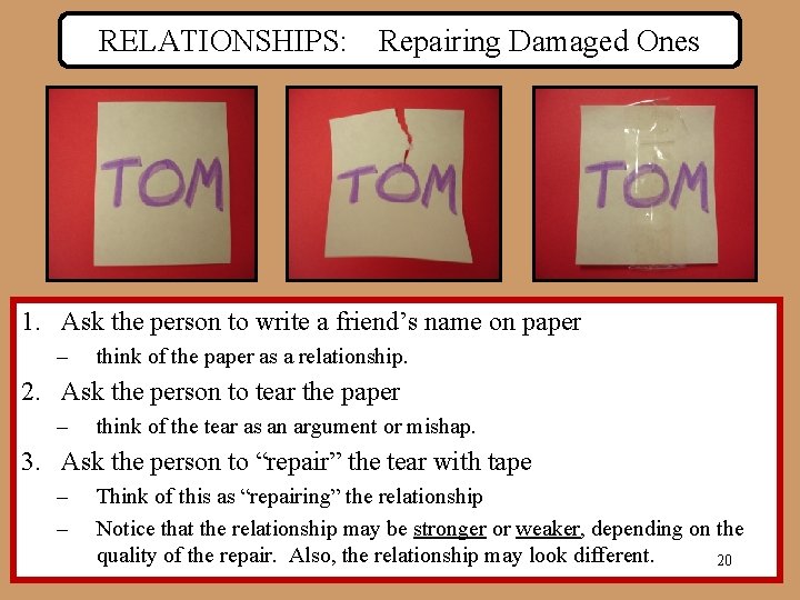 RELATIONSHIPS: Repairing Damaged Ones 1. Ask the person to write a friend’s name on