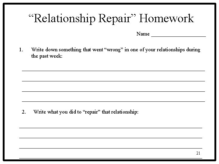 “Relationship Repair” Homework Name __________ 1. Write down something that went “wrong” in one “Relationship Repair” Homework Name __________ 1. Write down something that went “wrong” in one