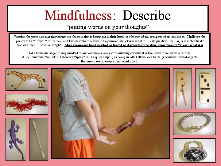 Mindfulness: Describe “putting words on your thoughts” Position the person so that they cannot