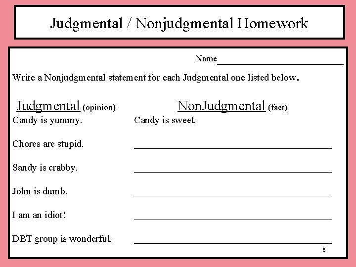 Judgmental / Nonjudgmental Homework ________ Write a Nonjudgmental statement for each Judgmental one listed Judgmental / Nonjudgmental Homework ________ Write a Nonjudgmental statement for each Judgmental one listed