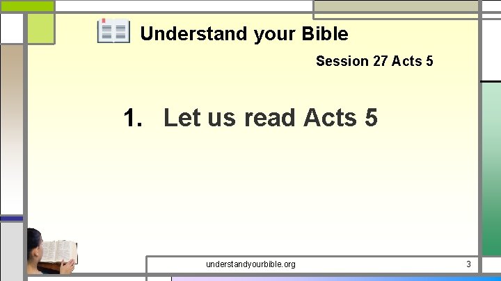 Understand your Bible Session 27 Acts 5 1. Let us read Acts 5 understandyourbible.