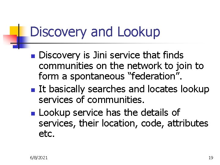 Discovery and Lookup n n n Discovery is Jini service that finds communities on