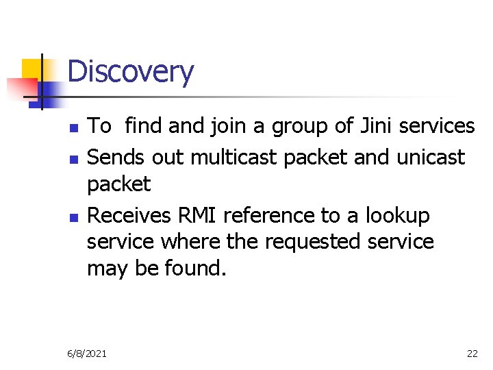 Discovery n n n To find and join a group of Jini services Sends