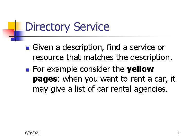 Directory Service n n Given a description, find a service or resource that matches