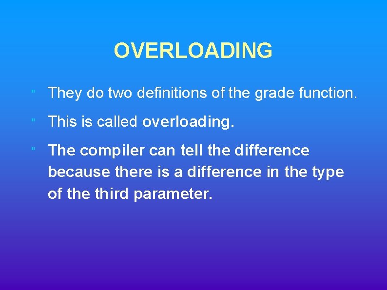 OVERLOADING " They do two definitions of the grade function. " This is called OVERLOADING " They do two definitions of the grade function. " This is called