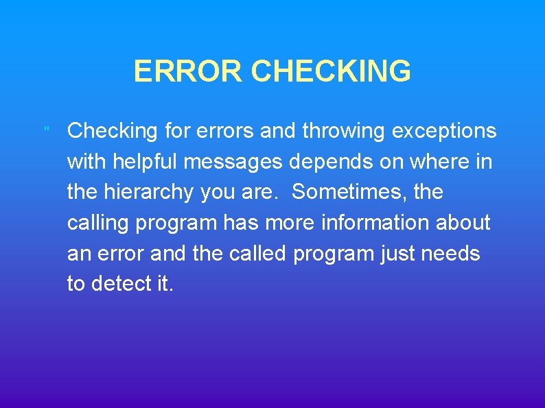 ERROR CHECKING " Checking for errors and throwing exceptions with helpful messages depends on