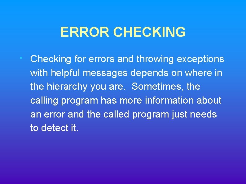 ERROR CHECKING " Checking for errors and throwing exceptions with helpful messages depends on ERROR CHECKING " Checking for errors and throwing exceptions with helpful messages depends on