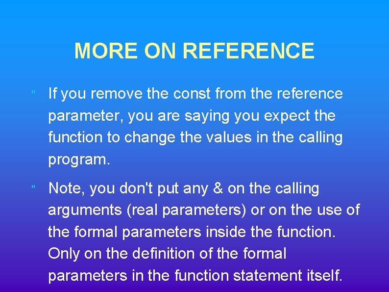 MORE ON REFERENCE " If you remove the const from the reference parameter, you MORE ON REFERENCE " If you remove the const from the reference parameter, you
