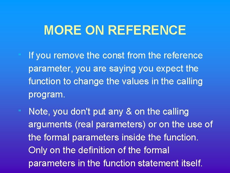 MORE ON REFERENCE " If you remove the const from the reference parameter, you