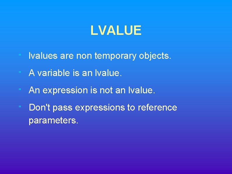 LVALUE " lvalues are non temporary objects. " A variable is an lvalue. " LVALUE " lvalues are non temporary objects. " A variable is an lvalue. "