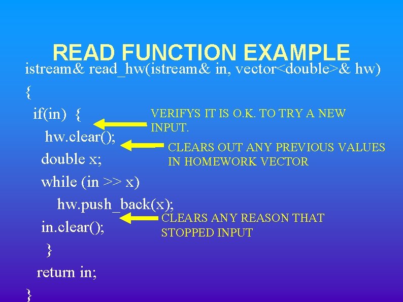 READ FUNCTION EXAMPLE istream& read_hw(istream& in, vector<double>& hw) { VERIFYS IT IS O. K.