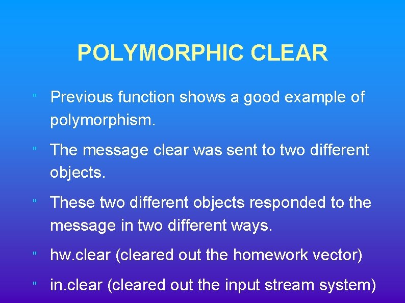 POLYMORPHIC CLEAR " Previous function shows a good example of polymorphism. " The message