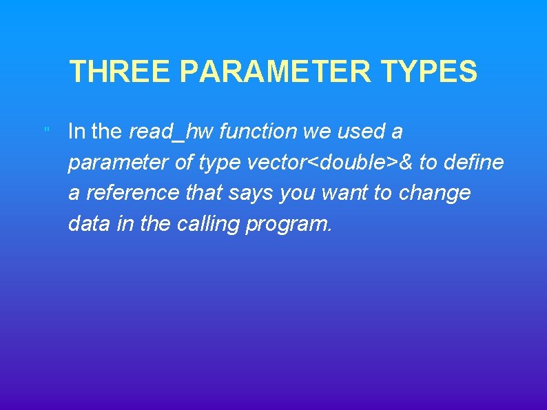 THREE PARAMETER TYPES " In the read_hw function we used a parameter of type THREE PARAMETER TYPES " In the read_hw function we used a parameter of type