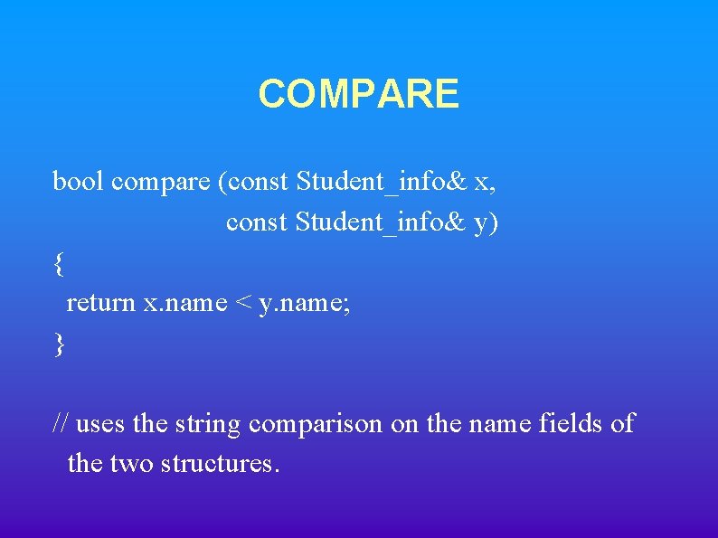 COMPARE bool compare (const Student_info& x, const Student_info& y) { return x. name < COMPARE bool compare (const Student_info& x, const Student_info& y) { return x. name <
