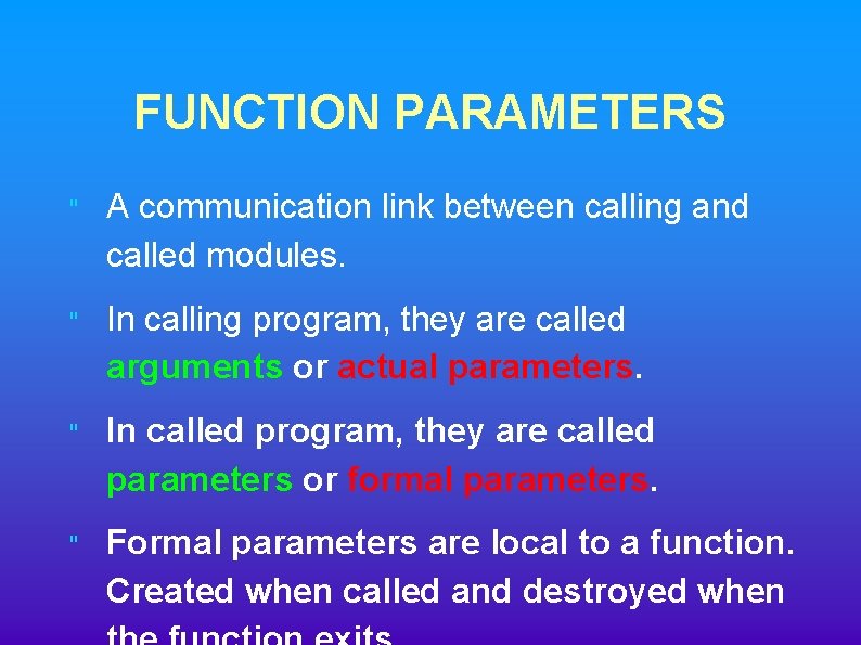 FUNCTION PARAMETERS " A communication link between calling and called modules. " In calling FUNCTION PARAMETERS " A communication link between calling and called modules. " In calling