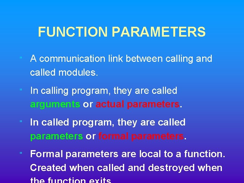 FUNCTION PARAMETERS " A communication link between calling and called modules. " In calling