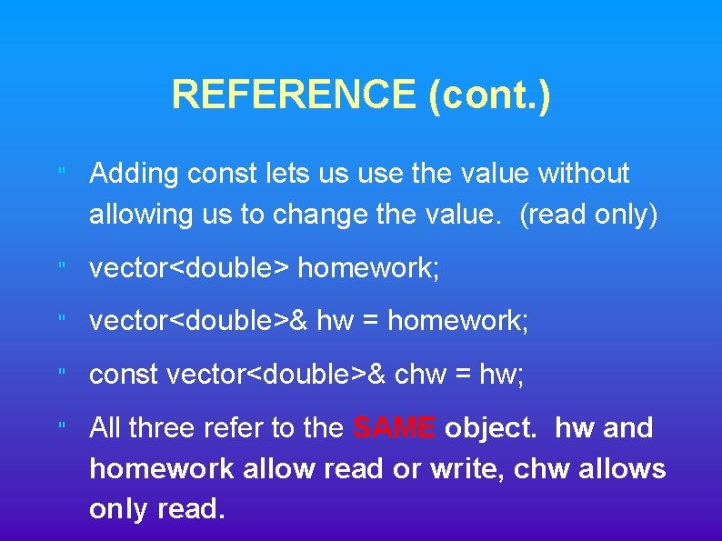 REFERENCE (cont. ) " Adding const lets us use the value without allowing us REFERENCE (cont. ) " Adding const lets us use the value without allowing us