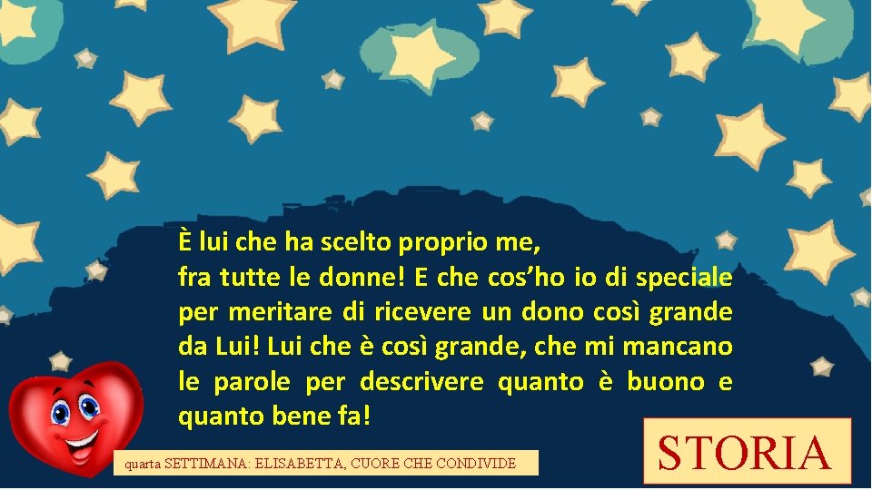 È lui che ha scelto proprio me, fra tutte le donne! E che cos’ho