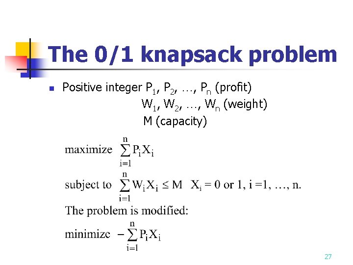 The 0/1 knapsack problem n Positive integer P 1, P 2, …, Pn (profit) The 0/1 knapsack problem n Positive integer P 1, P 2, …, Pn (profit)