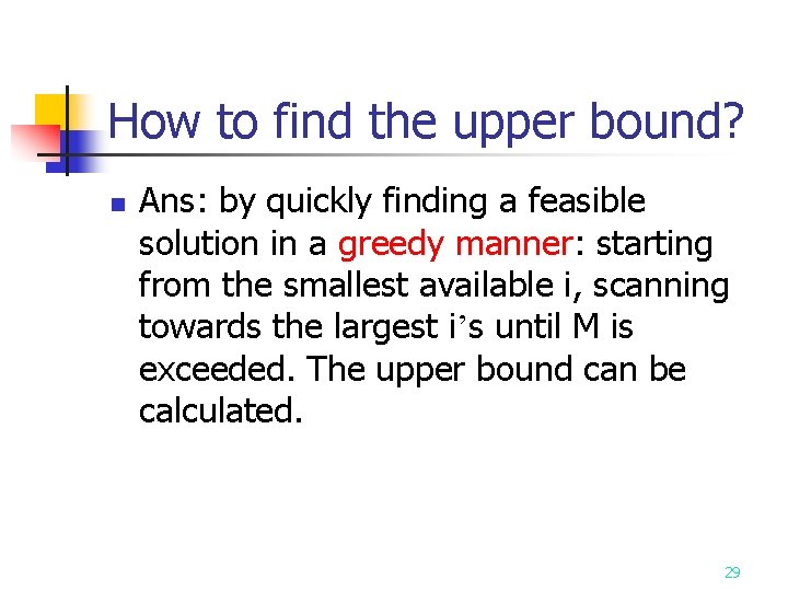 How to find the upper bound? n Ans: by quickly finding a feasible solution How to find the upper bound? n Ans: by quickly finding a feasible solution