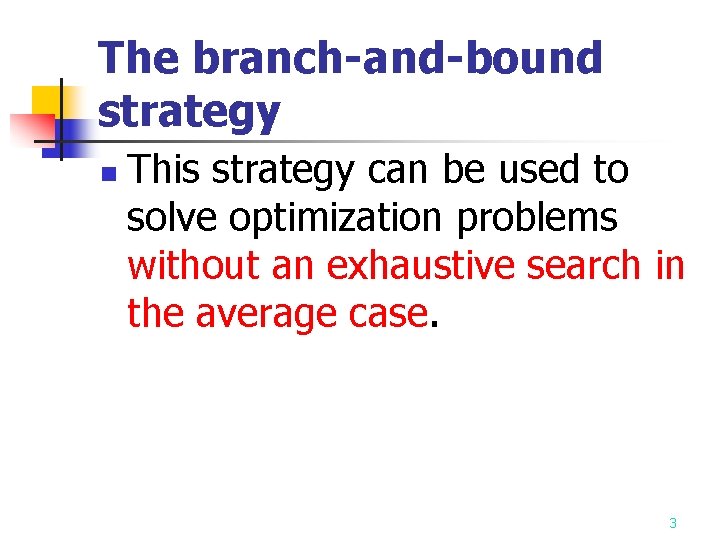 The branch-and-bound strategy n This strategy can be used to solve optimization problems without The branch-and-bound strategy n This strategy can be used to solve optimization problems without