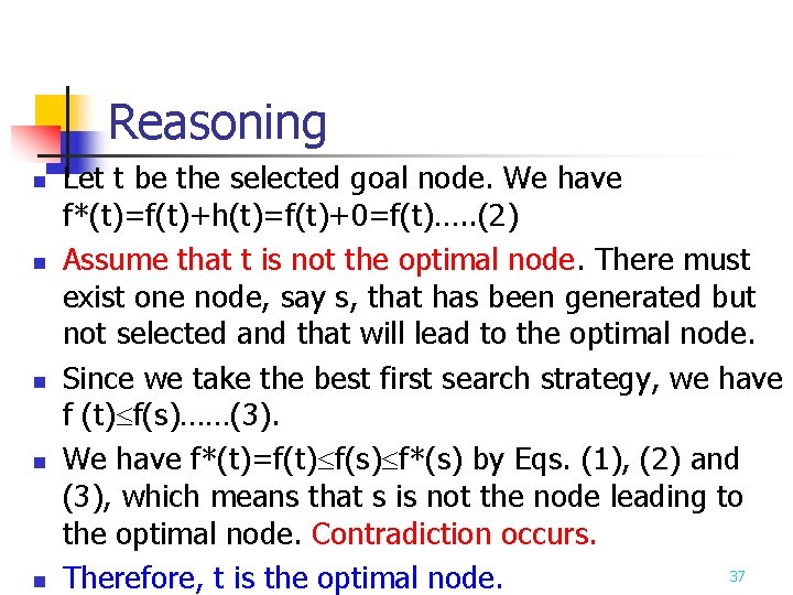 Reasoning n n n Let t be the selected goal node. We have f*(t)=f(t)+h(t)=f(t)+0=f(t)…. Reasoning n n n Let t be the selected goal node. We have f*(t)=f(t)+h(t)=f(t)+0=f(t)….