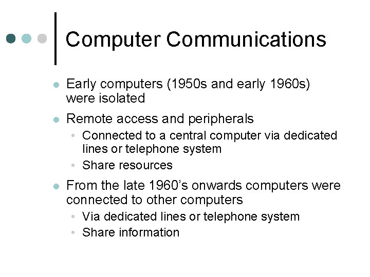 Computer Communications l Early computers (1950 s and early 1960 s) were isolated l