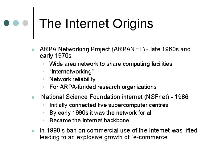 The Internet Origins l ARPA Networking Project (ARPANET) - late 1960 s and early